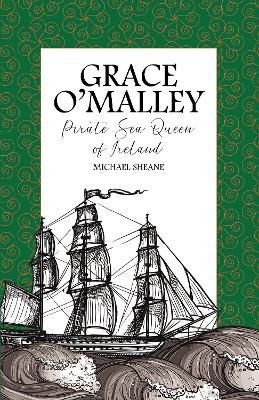 Grace O'Malley: Pirate Sea Queen of Ireland - Michael Sheane - cover