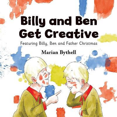 Billy and Ben Get Creative - Marian Bythell - cover
