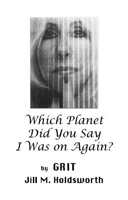 Which Planet Did You Say I Was On Again? - GRIT - cover