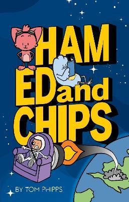 Ham, Ed and Chips: A Rocket-fueled Comedy Adventure for Kids Aged 7–11 - Tom Phipps - cover