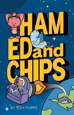 Ham, Ed and Chips: A Rocket-fueled Comedy Adventure for Kids Aged 7-11 - Tom Phipps - cover