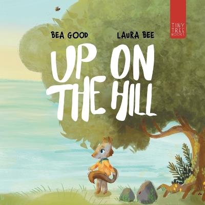 Up on the Hill: A Charming Picture Book about Friendship and Acceptance for Ages 5 to 7 - Beatriz Good - cover