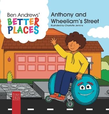 Better Places - Anthony and Wheeliam's Street: Helping Young Readers Understand Accessibility and Wheelchairs Through an Interactive Picture Book - Ben Andrews - cover