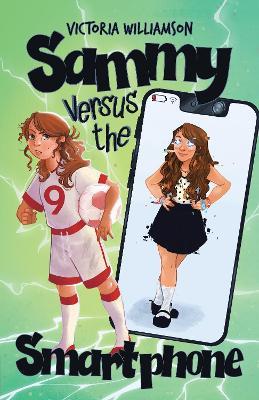Sammy Versus the Smart Phone: A Middle-grade Adventure about Fighting Technology Addiction and Reclaiming Real Life - Victoria Williamson - cover