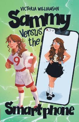 Sammy Versus the Smart Phone: A Middle-grade Adventure about Fighting Technology Addiction and Reclaiming Real Life - Victoria Williamson - cover