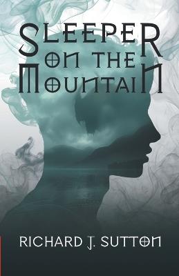 Sleeper on the Mountain: A Magical Time Travelling Viking Adventure for Young Adult Readers - Richard J Sutton - cover