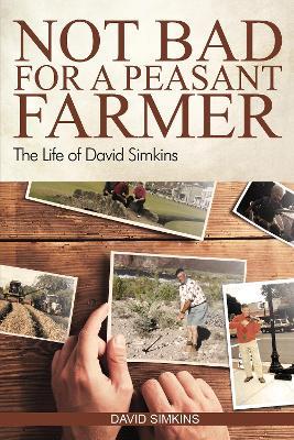 Not Bad for a Peasant Farmer: The Life of David Simkins - David Simkins - cover
