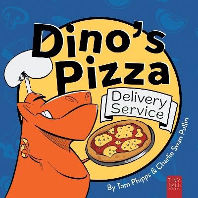 Dino's Pizza Delivery Service: A Hilarious and Messy Picture Book for Young Readers - Tom Phipps - cover