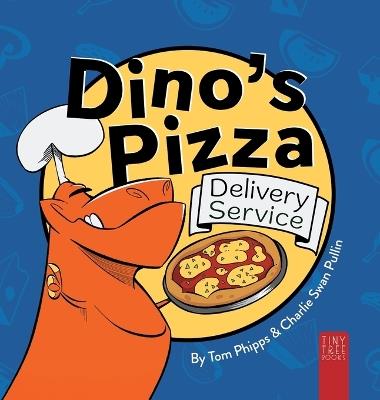 Dino's Pizza Delivery Service: A Hilarious and Messy Picture Book for Young Readers - Tom Phipps - cover