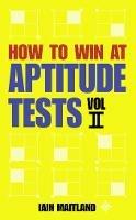 How to Win at Aptitude Tests Vol II - Iain Maitland - cover