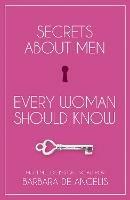 Secrets About Men Every Woman Should Know - Barbara De Angelis - cover