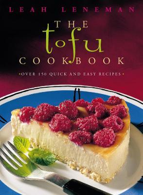 The Tofu Cookbook: Over 150 Quick and Easy Recipes - Leah Leneman - cover