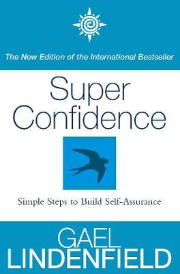 Super Confidence: Simple Steps to Build Self-Assurance - Gael Lindenfield - cover