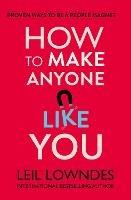 How to Make Anyone Like You: Proven Ways to Become a People Magnet - Leil Lowndes - cover