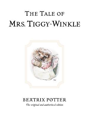 The Tale of Mrs. Tiggy-Winkle: The original and authorized edition - Beatrix Potter - cover