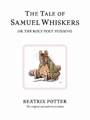 The Tale of Samuel Whiskers or the Roly-Poly Pudding: The original and authorized edition - Beatrix Potter - cover