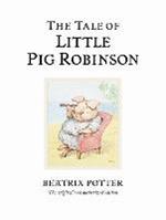 The Tale of Little Pig Robinson: The original and authorized edition