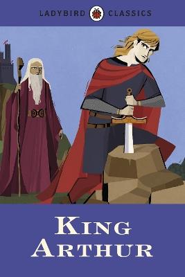 Ladybird Classics: King Arthur - Desmond Dunkerley - cover
