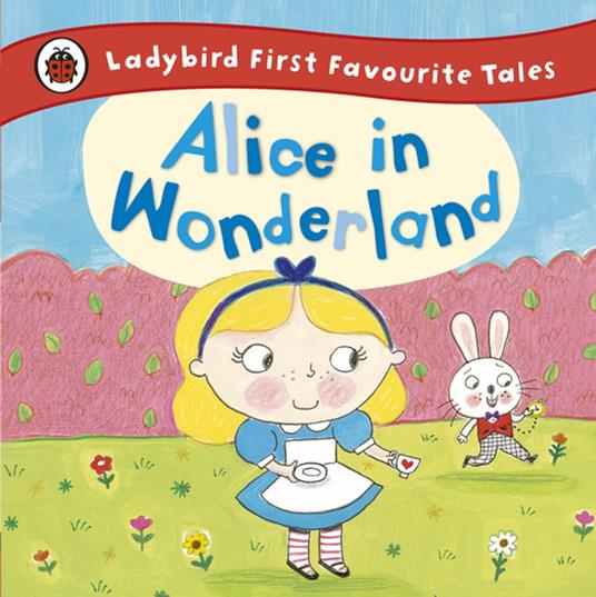 Alice in Wonderland: Ladybird First Favourite Tales - Ailie Busby - ebook