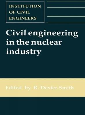 Civil Engineering in the Nuclear Industry - R Dexter-Smith - cover