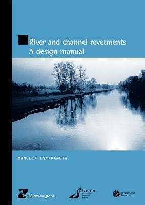 River and Channel Revetments: A Design Manual (HR Wallingford titles) - Manuela Escarameia - cover