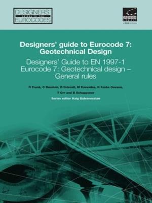 Designers' Guide to Eurocode 7: Geotechnical design: Designers' Guide to EN 1997-1. Eurocode 7: Geotechnical design - General rules - Roger Frank,Christopher Bauduin,Richard M.C. Driscoll - cover