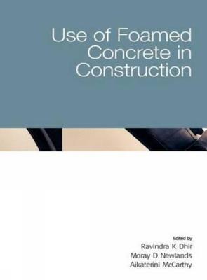Use of Foamed Concrete in Construction - Ravindra K Dhir,Moray D Newlands,A McCarthy - cover