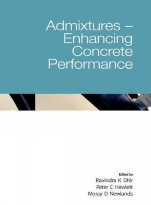 Admixtures - Enhancing Concrete Performance - Ravindra K Dhir,Peter C Hewlett,Moray D Newlands - cover