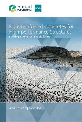 Fibre-reinforced Concretes for High-performance Structures: Building a more sustainable future - Andreas Lampropoulos - cover