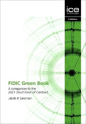 FIDIC Green Book: A companion to the 2021 Short Form of Contract - Jakob B. Sørensen - cover