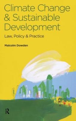 Climate Change and Sustainable Development: Law, Policy and Practice - Malcolm Dowden - cover