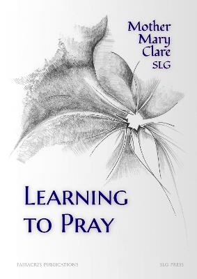 Learning to Pray - Mother Mary Clare SLG - cover