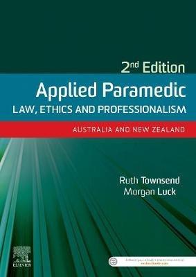 Applied Paramedic Law, Ethics and Professionalism, Second Edition: Australia and New Zealand - Ruth Townsend,Morgan Luck - cover
