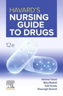 Havard's Nursing Guide to Drugs 12e - Adriana Tiziani,Mary Bushell,Kobi Schutz - cover