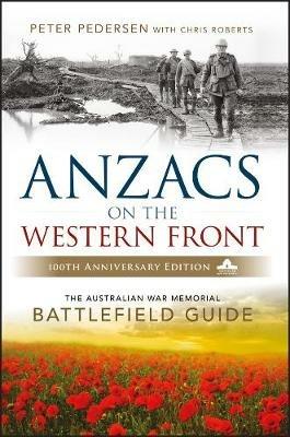 ANZACS on the Western Front: The Australian War Memorial Battlefield Guide - Peter Pedersen - cover