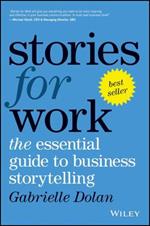 Stories for Work: The Essential Guide to Business Storytelling