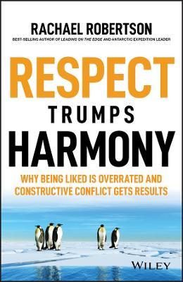 Respect Trumps Harmony: Why being liked is overrated and constructive conflict gets results - Rachael Robertson - cover