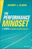 The Performance Mindset: 7 Steps to Success in Sport and Life - Anthony J. Klarica - cover
