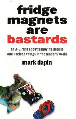 Fridge Magnets Are Bastards - Mark Dapin - cover