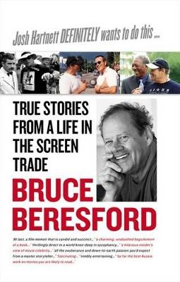 Josh Hartnett Definitely Wants To Do This . . . True Stories From A Life In The Screen Trade - Bruce Beresford - cover