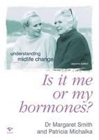 Is It Me Or My Hormones?: Understanding Midlife Change: Understanding Midlife Change