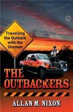 The Outbackers: Travelling the Outback with the Uteman: Travelling the Outback with the Uteman