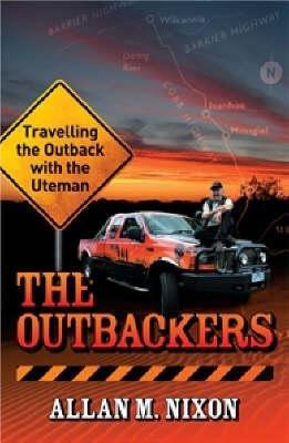 The Outbackers: Travelling the Outback with the Uteman: Travelling the Outback with the Uteman - Allan M Nixon - cover