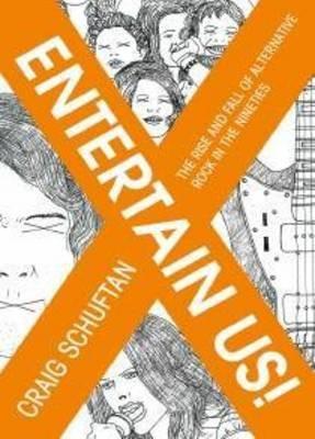 Entertain Us: The Rise and Fall of Alternative Rock in the Nineties - Craig Schuftan - cover