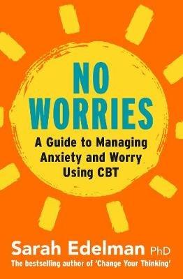 No Worries: A Guide to Releasing Anxiety and Worry Using CBT - Sarah Edelman - cover