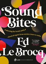Sound Bites: The bendy path of classical music from Ancient Greece to today from your favourite ABC Classic presenter of Weekend Breakfast and bestselling author of Whole Notes & Cadence