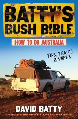 Batty's Bush Bible: How to do Australia, a hilarious travel & survival guide for aspiring adventurers from the beloved co-creator of Bush Mechanics, perfect for readers of BACK ROADS - David Batty - cover