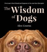 The Wisdom Of Dogs: The adorable and funny new book from the photographer behind the bestselling QUOKKA'S GUIDE TO HAPPINESS and ZEN DOGS