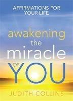 Awakening the Miracle of You: Affirmations for your life