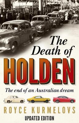 The Death of Holden: The bestselling account of the decline of Australian manufacturing - Royce Kurmelovs - cover